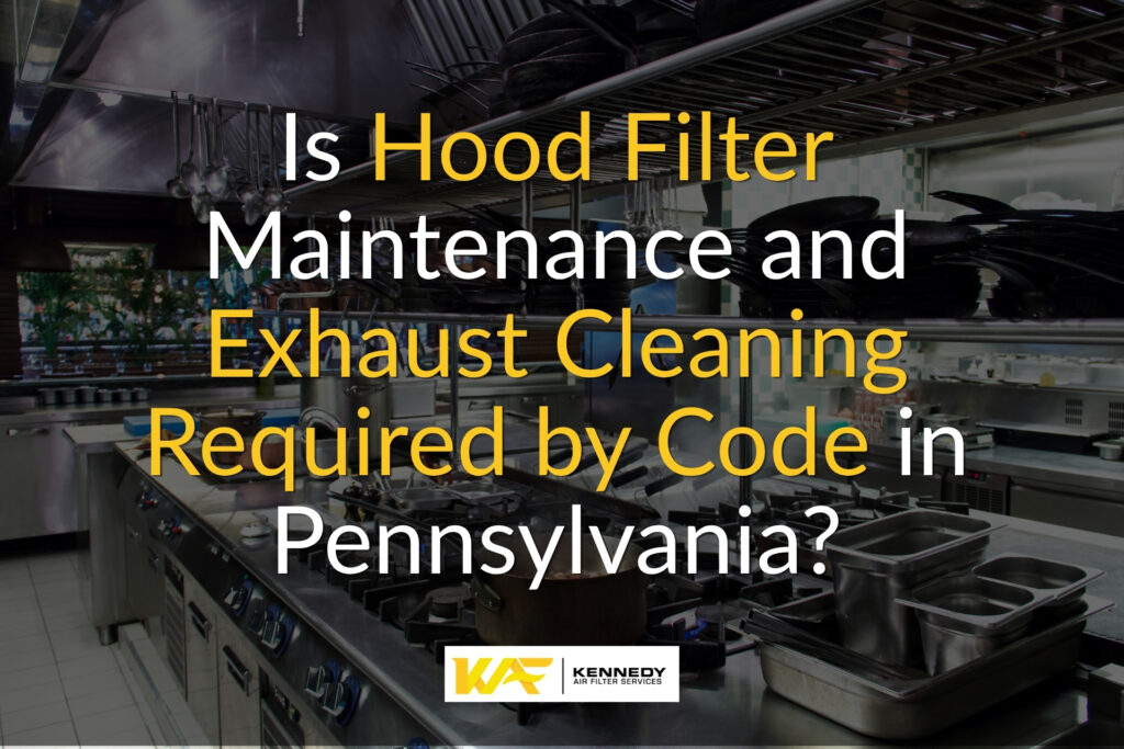Is Hood Filter Maintenance and Exhaust Cleaning Required by Code in Pennsylvania?